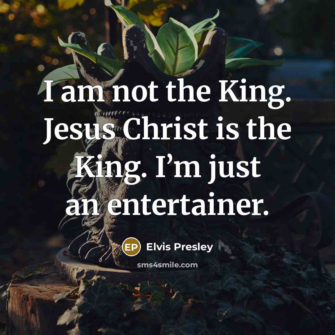 “I am not the King. Jesus Christ is the King.…” quote by Elvis Presley