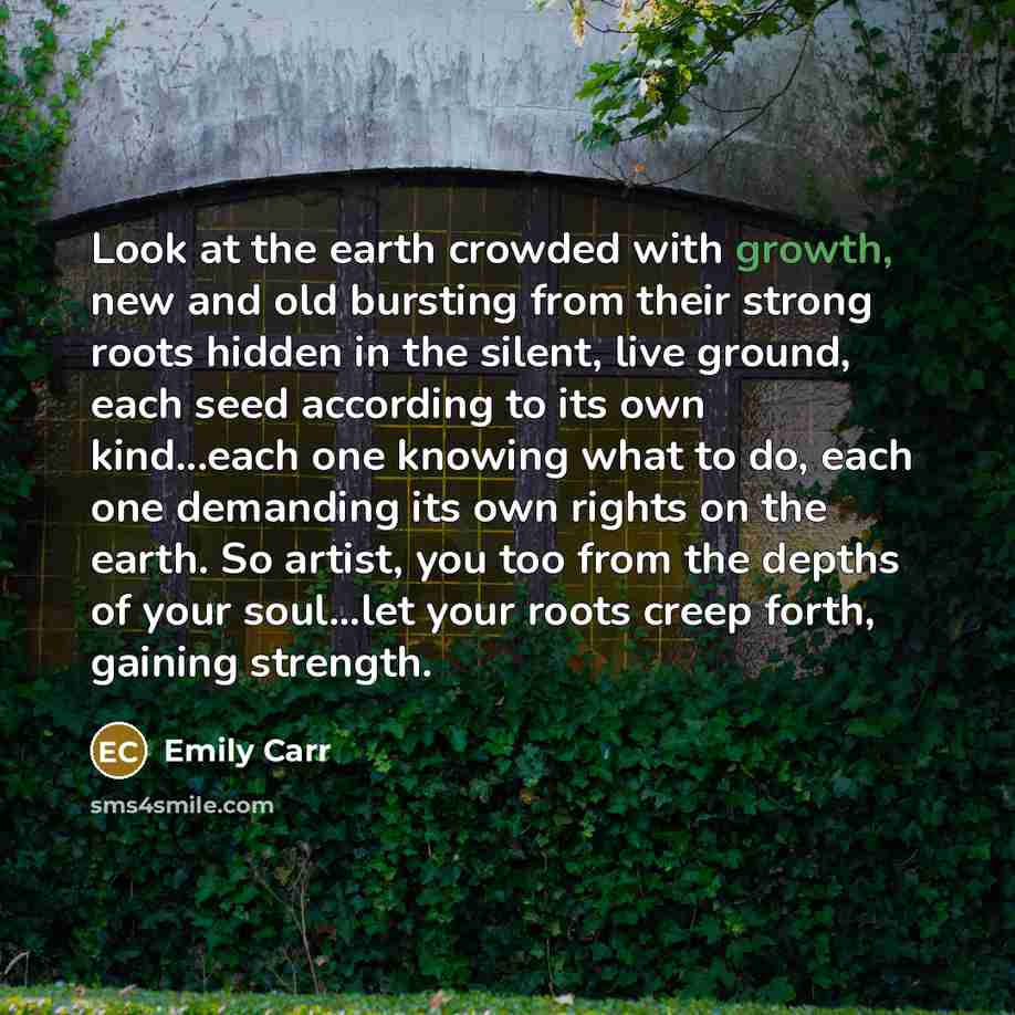 “Look at the earth crowded with growth, new and old…” quote by Emily Carr