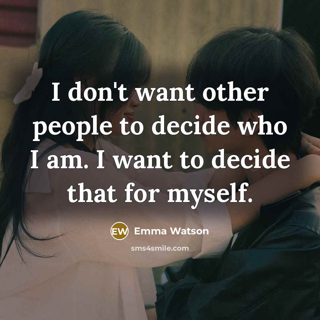 “I don't want other people to decide who I am.…” quote by Emma Watson