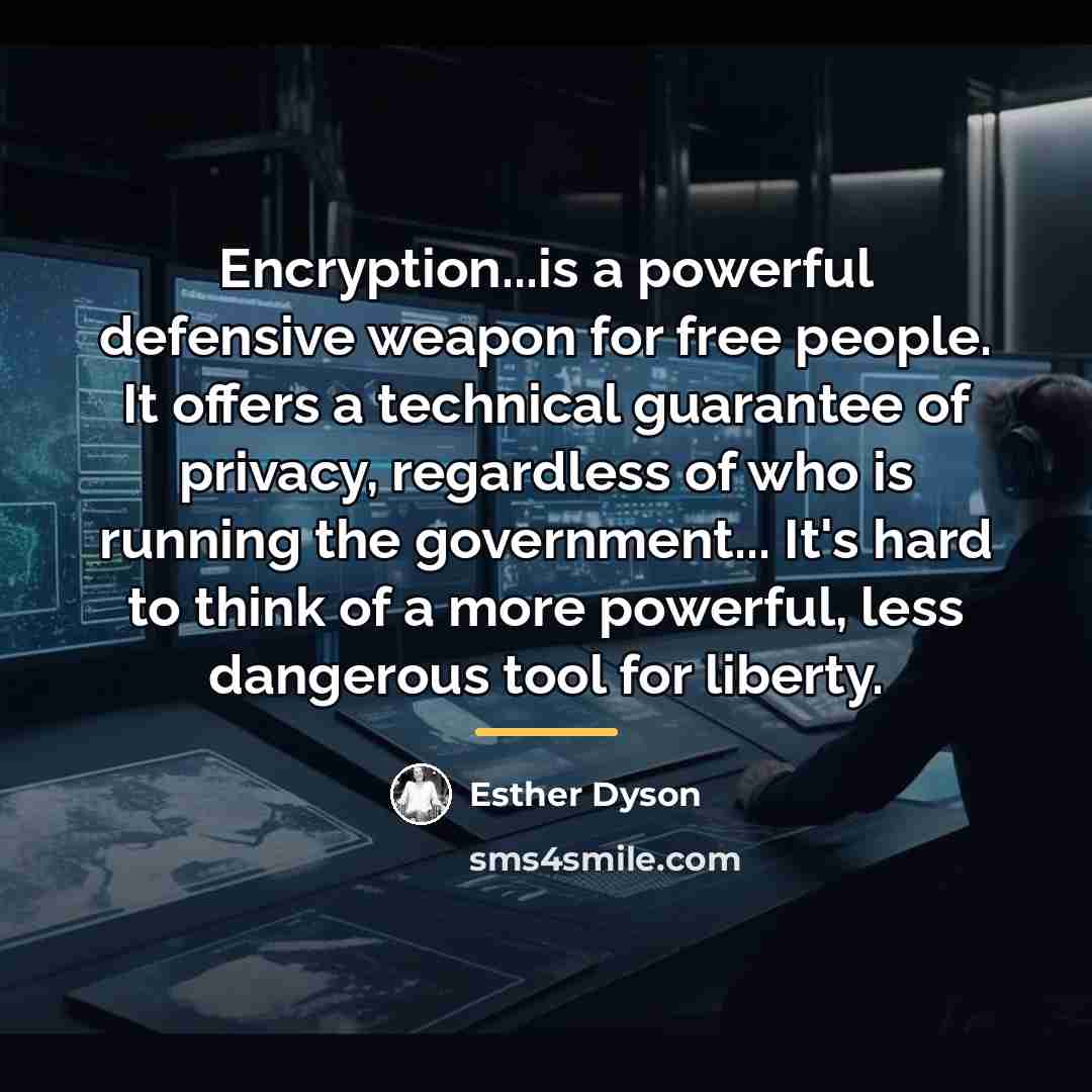“Encryption...is a powerful defensive weapon for free people. It offers…” quote by Esther Dyson