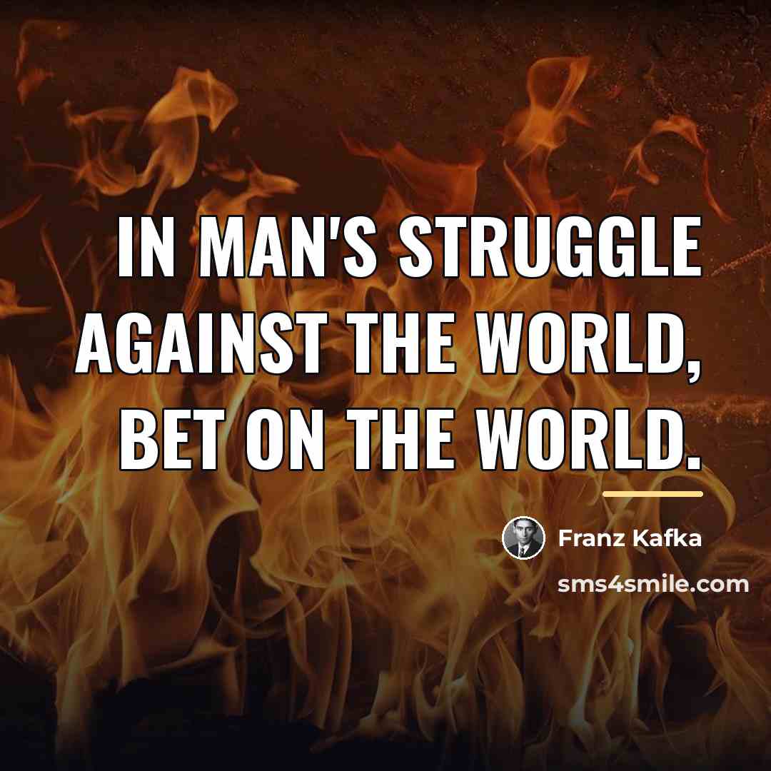 “In man's struggle against the world, bet on the world.…” quote by Franz Kafka