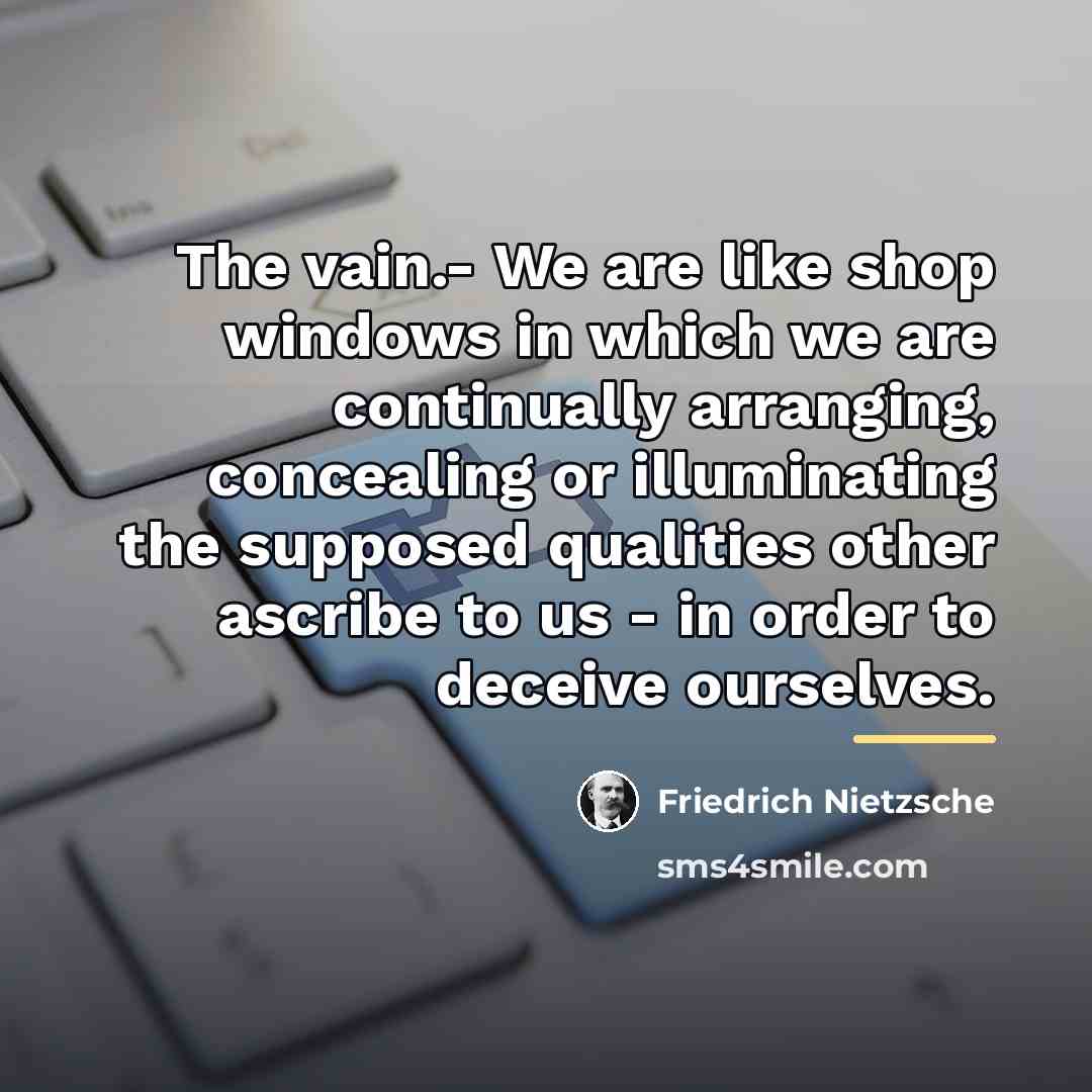“The vain.- We are like shop windows in which we…” quote by Friedrich Nietzsche