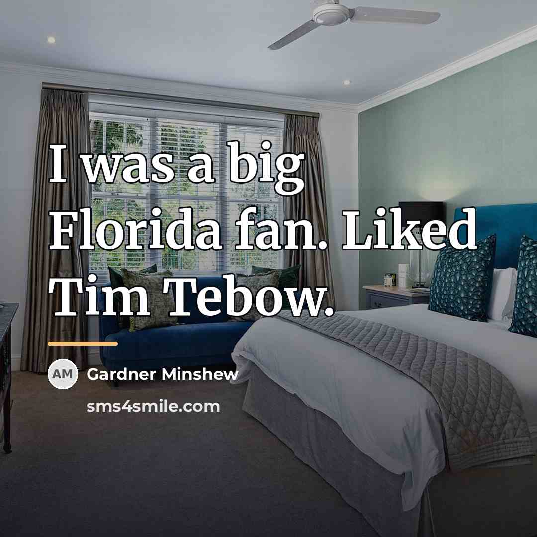 “I was a big Florida fan. Liked Tim Tebow.…” quote by Gardner Minshew