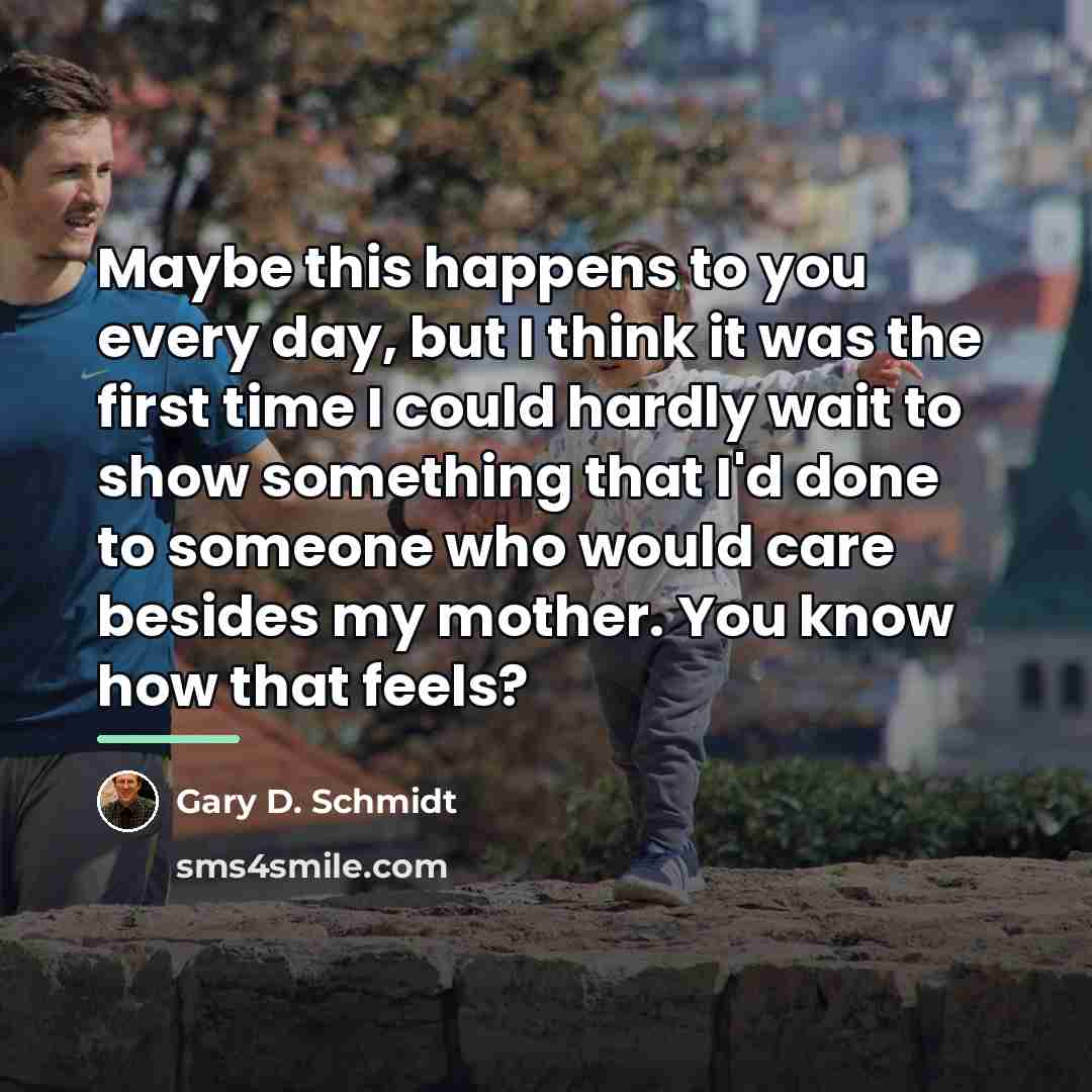 “Maybe this happens to you every day, but I think…” quote by Gary D. Schmidt