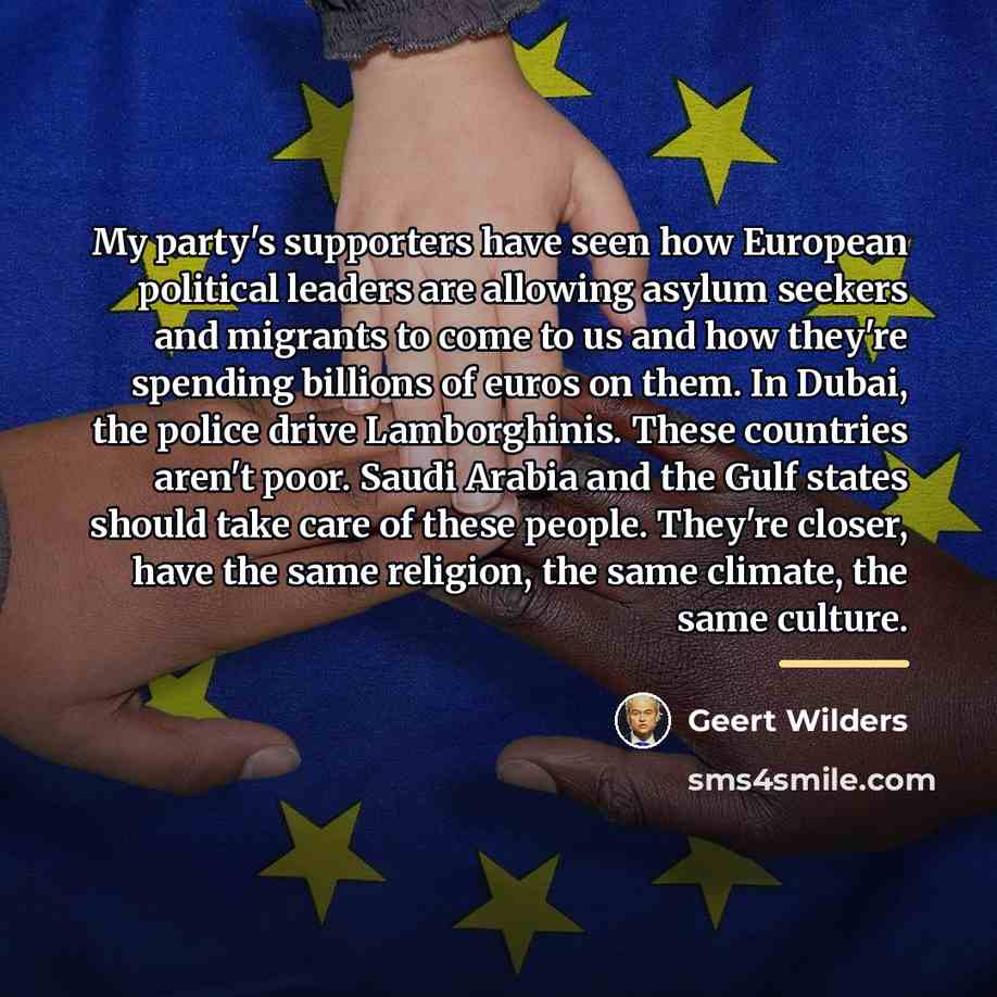 “My party's supporters have seen how European political leaders are…” quote by Geert Wilders