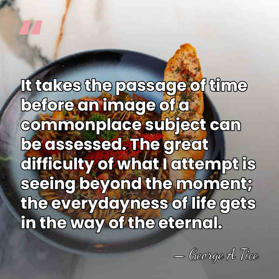 It takes the passage of time before an image of a commonplace&hellip; - George A Tice