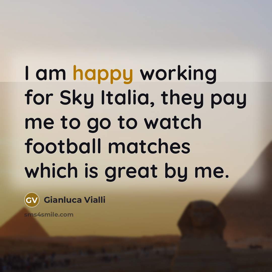 “I am happy working for Sky Italia, they pay me…” quote by Gianluca Vialli