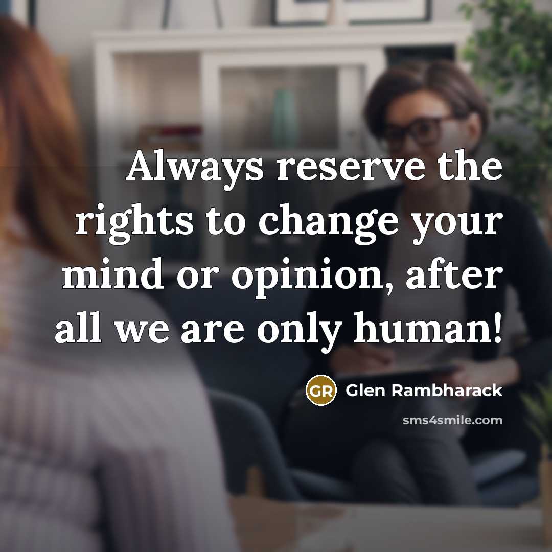 “Always reserve the rights to change your mind or opinion,…” quote by Glen Rambharack