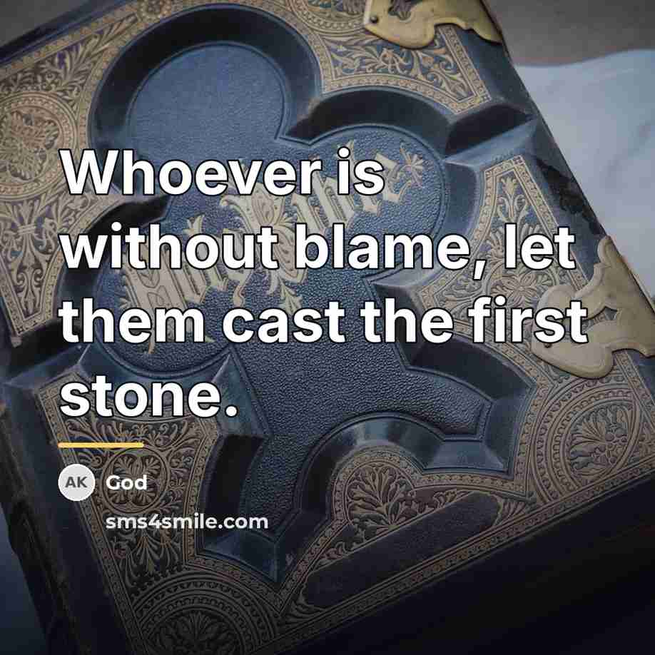 “Whoever is without blame, let them cast the first stone.…” quote by God