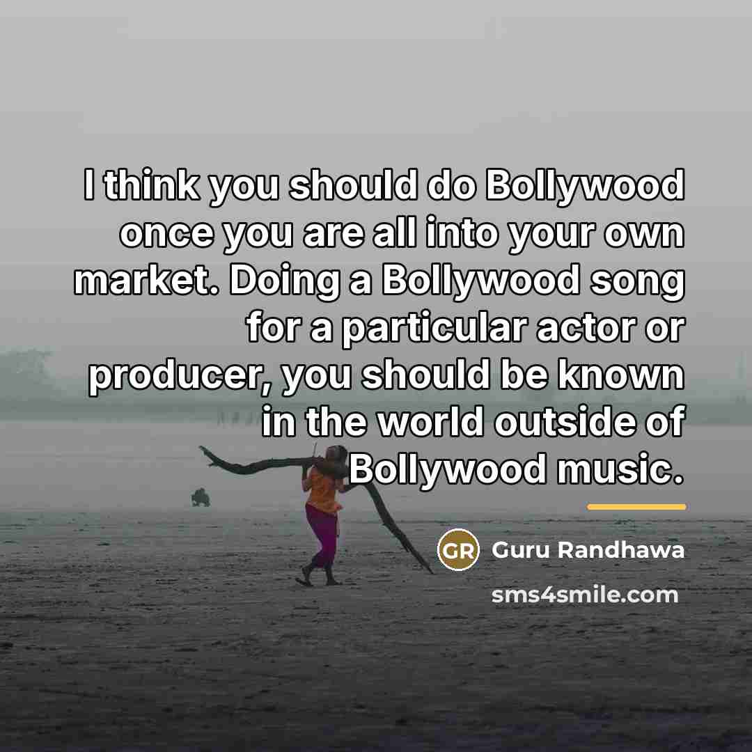 “I think you should do Bollywood once you are all…” quote by Guru Randhawa