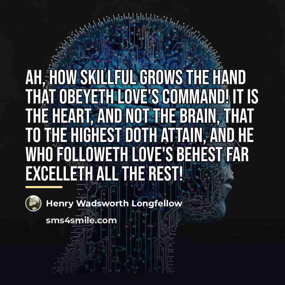 “Ah, how skillful grows the hand That obeyeth Love's command!…” quote by Henry Wadsworth Longfellow
