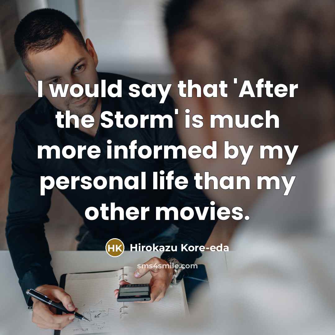 “I would say that 'After the Storm' is much more…” quote by Hirokazu Kore-eda