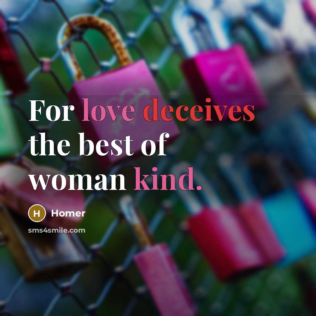 “For love deceives the best of woman kind.” quote by Homer