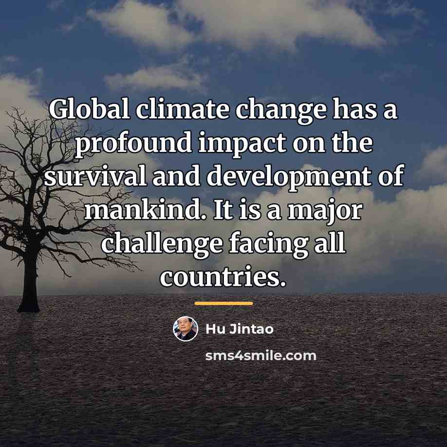 “Global climate change has a profound impact on the survival…” quote by Hu Jintao