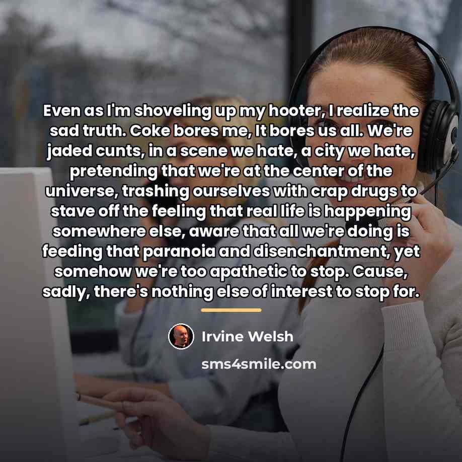 “Even as I'm shoveling up my hooter, I realize the…” quote by Irvine Welsh