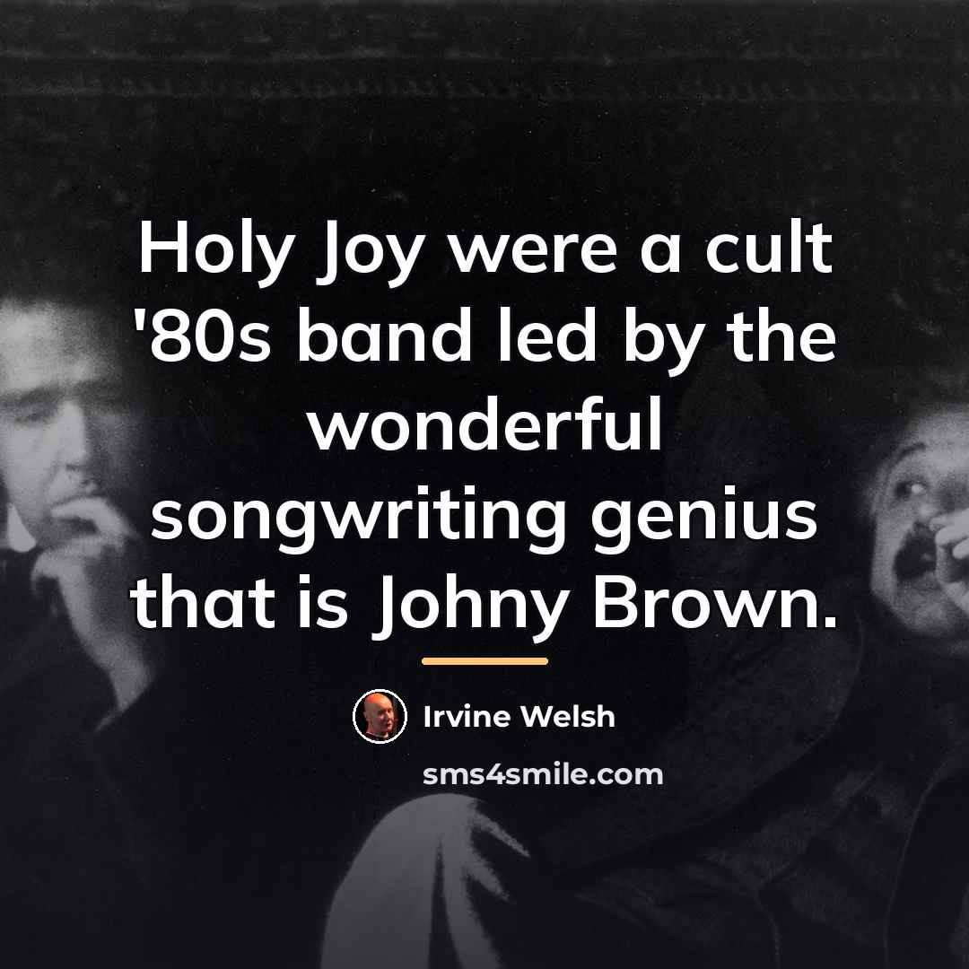 “Holy Joy were a cult '80s band led by the…” quote by Irvine Welsh