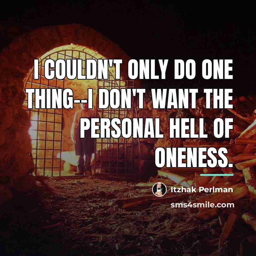 “I couldn't only do one thing--I don't want the personal…” quote by Itzhak Perlman