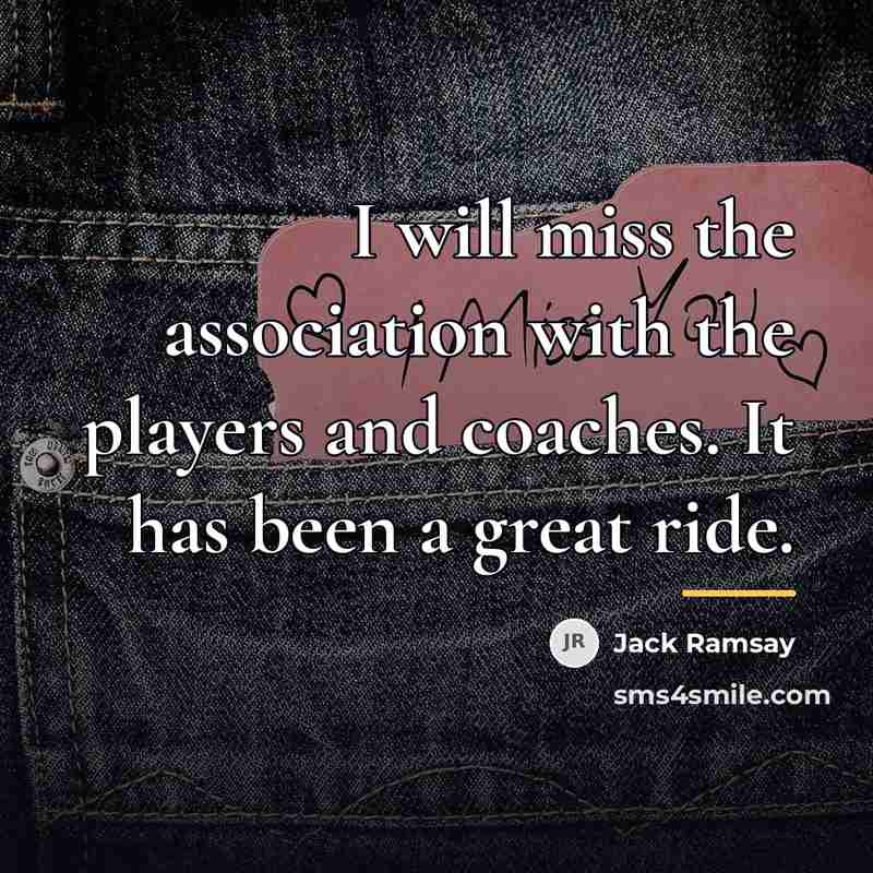 “I will miss the association with the players and coaches.…” quote by Jack Ramsay