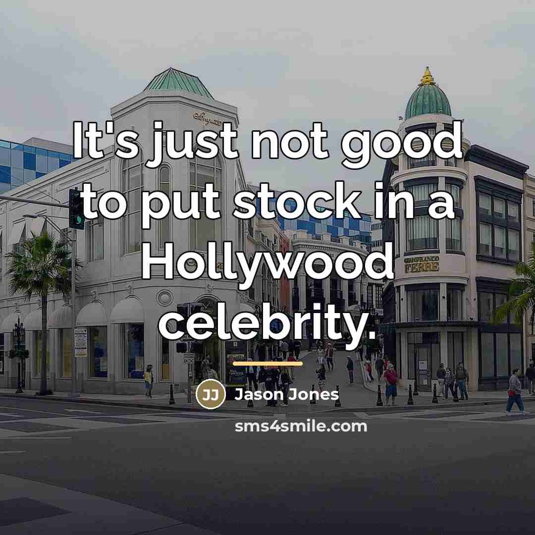 “It's just not good to put stock in a Hollywood…” quote by Jason Jones