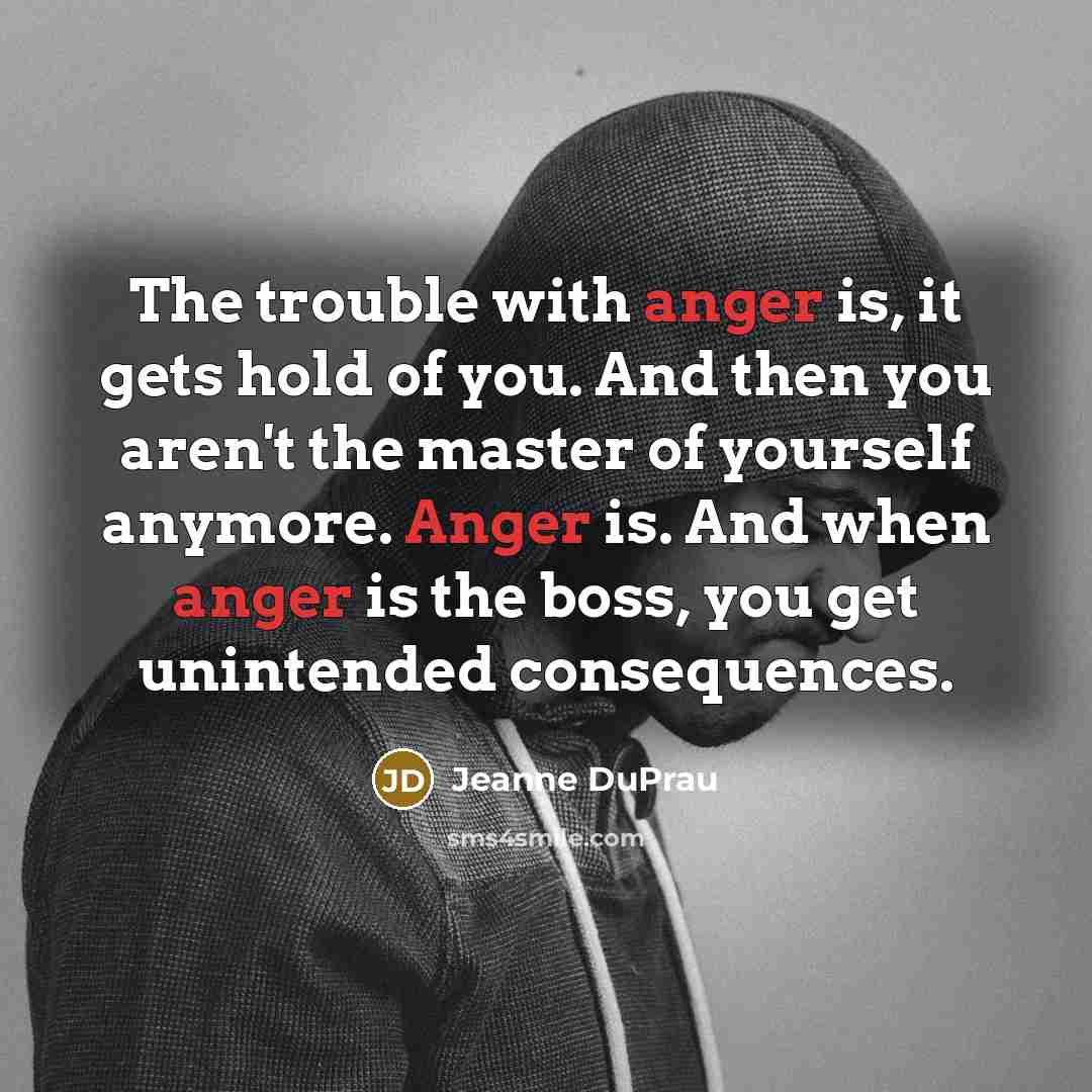 “The trouble with anger is, it gets hold of you.…” quote by Jeanne DuPrau