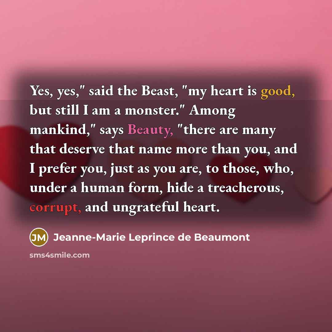 “Yes, yes," said the Beast, "my heart is good, but…” quote by Jeanne-Marie Leprince de Beaumont