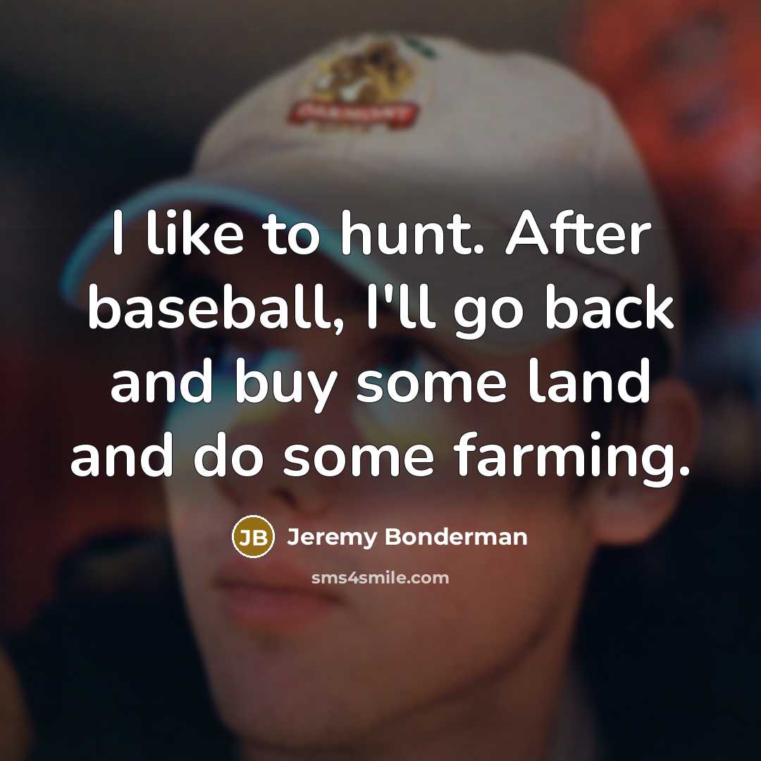 “I like to hunt. After baseball, I'll go back and…” quote by Jeremy Bonderman