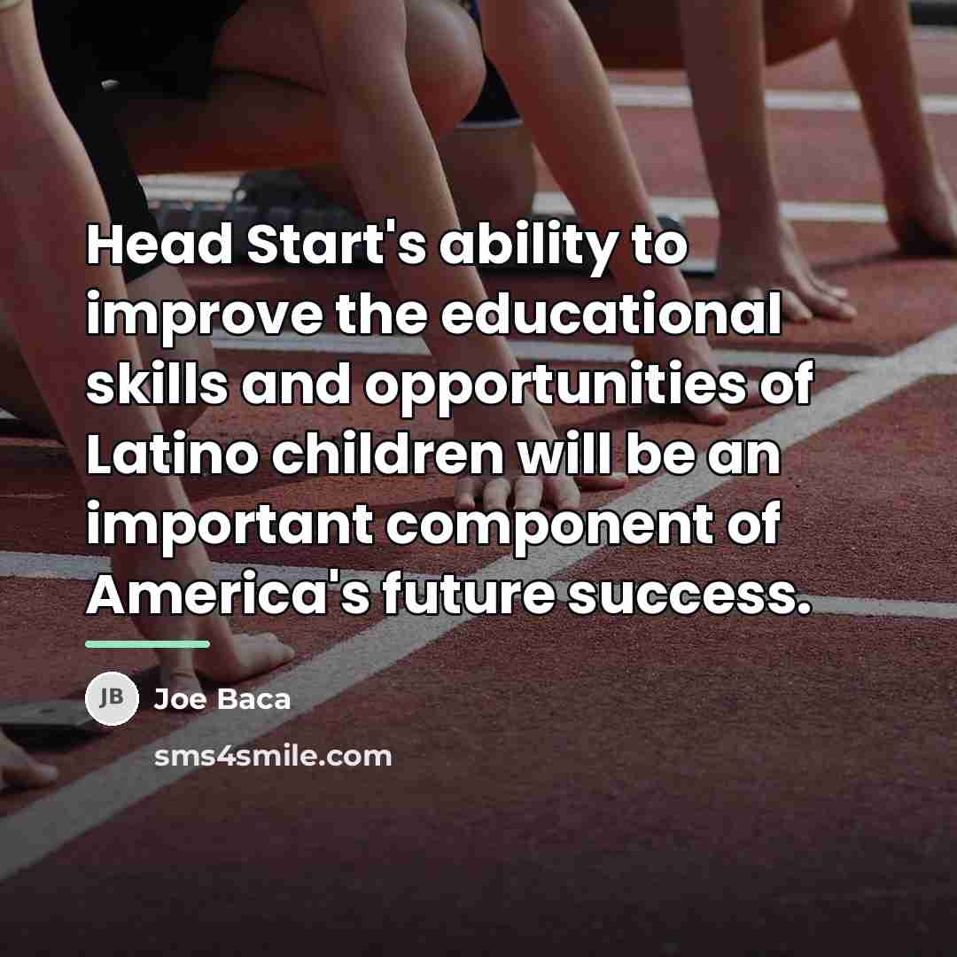 “Head Start's ability to improve the educational skills and opportunities…” quote by Joe Baca