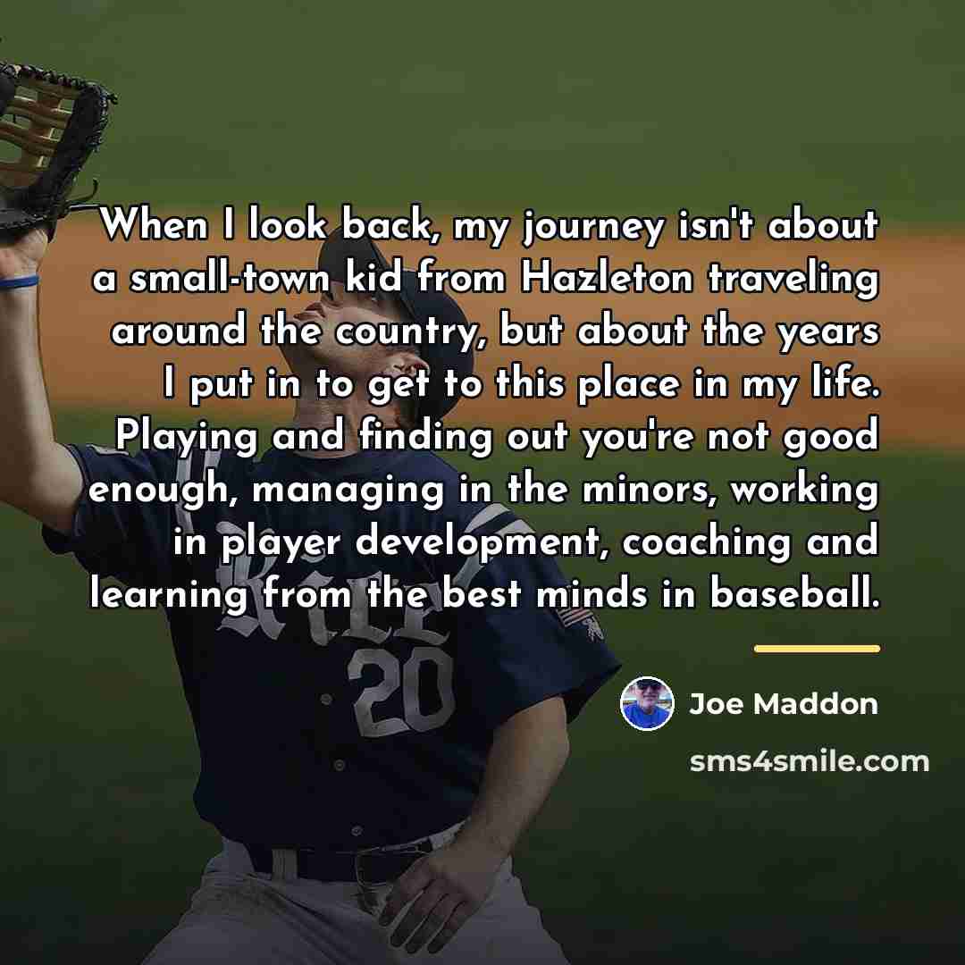 “When I look back, my journey isn't about a small-town…” quote by Joe Maddon