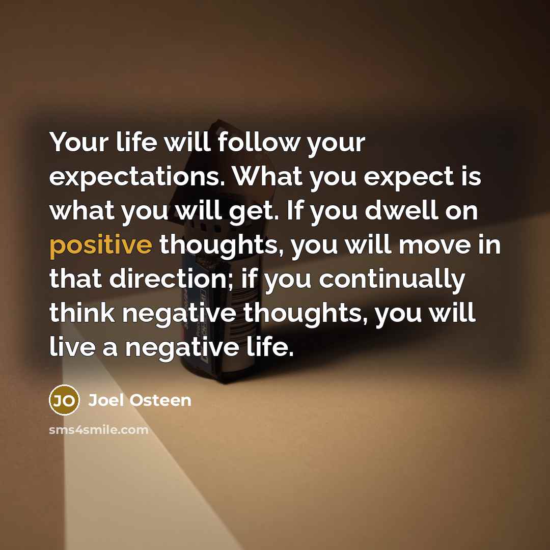 “Your life will follow your expectations. What you expect is…” quote by Joel Osteen