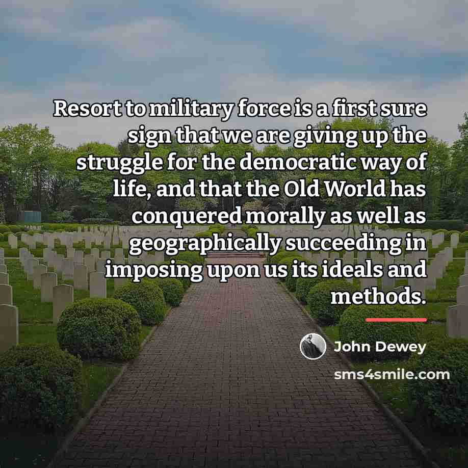 “Resort to military force is a first sure sign that…” quote by John Dewey