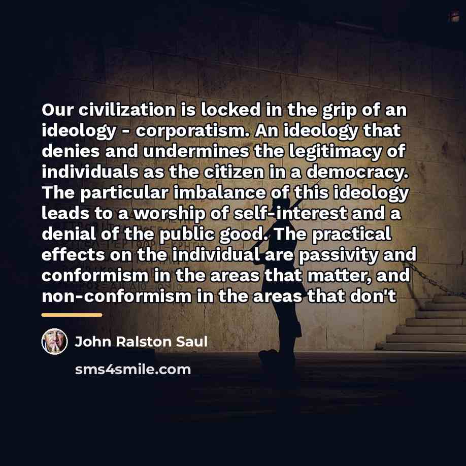 “Our civilization is locked in the grip of an ideology…” quote by John Ralston Saul