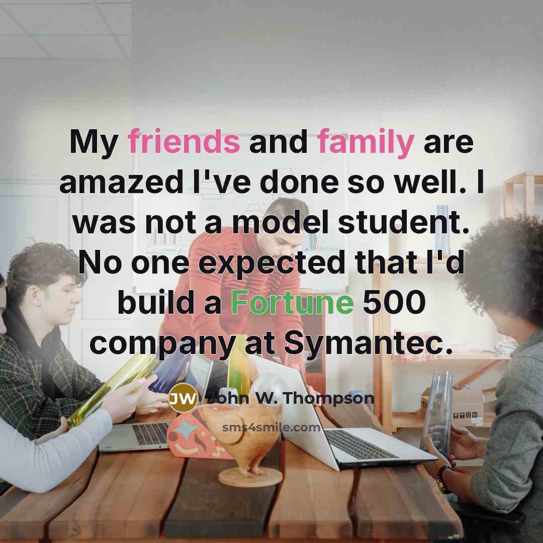 “My friends and family are amazed I've done so well.…” quote by John W. Thompson