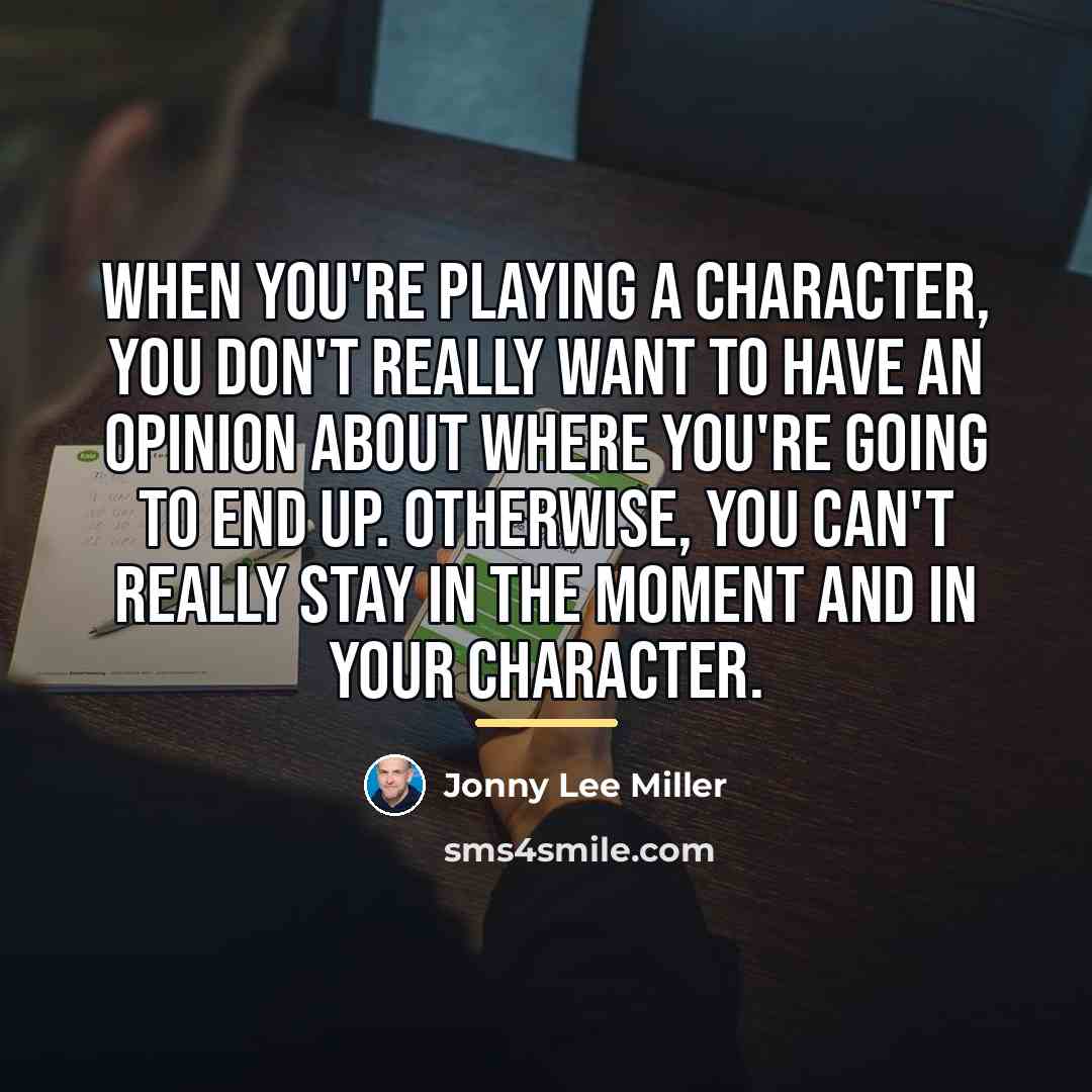 “When you're playing a character, you don't really want to…” quote by Jonny Lee Miller