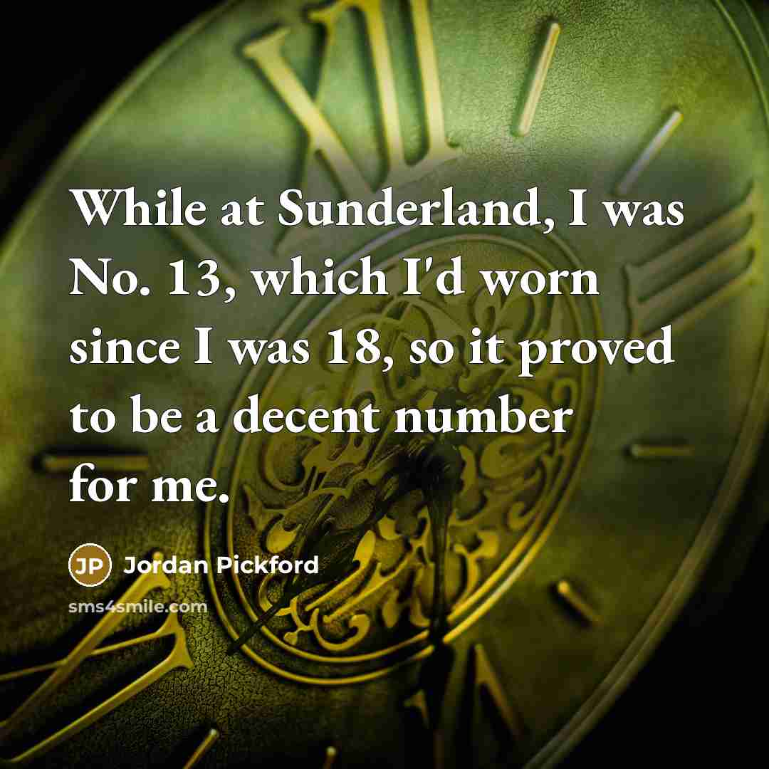 “While at Sunderland, I was No. 13, which I'd worn…” quote by Jordan Pickford