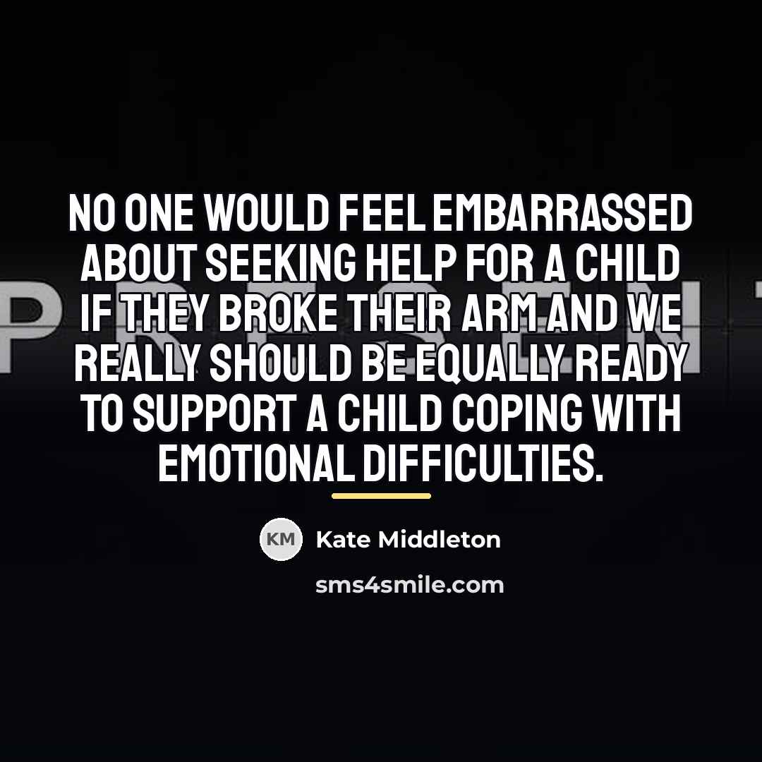 “No one would feel embarrassed about seeking help for a…” quote by Kate Middleton