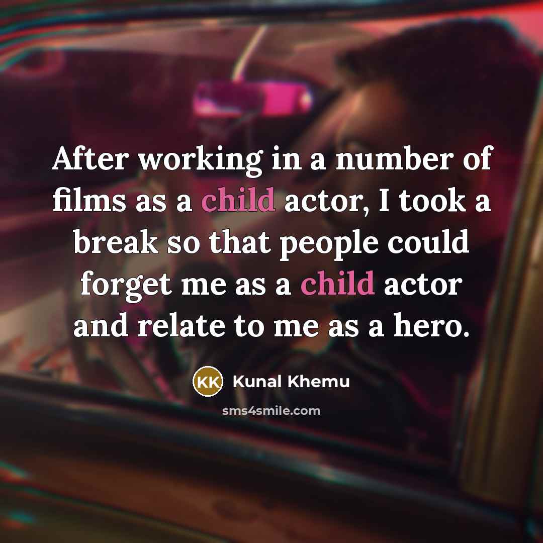 “After working in a number of films as a child…” quote by Kunal Khemu