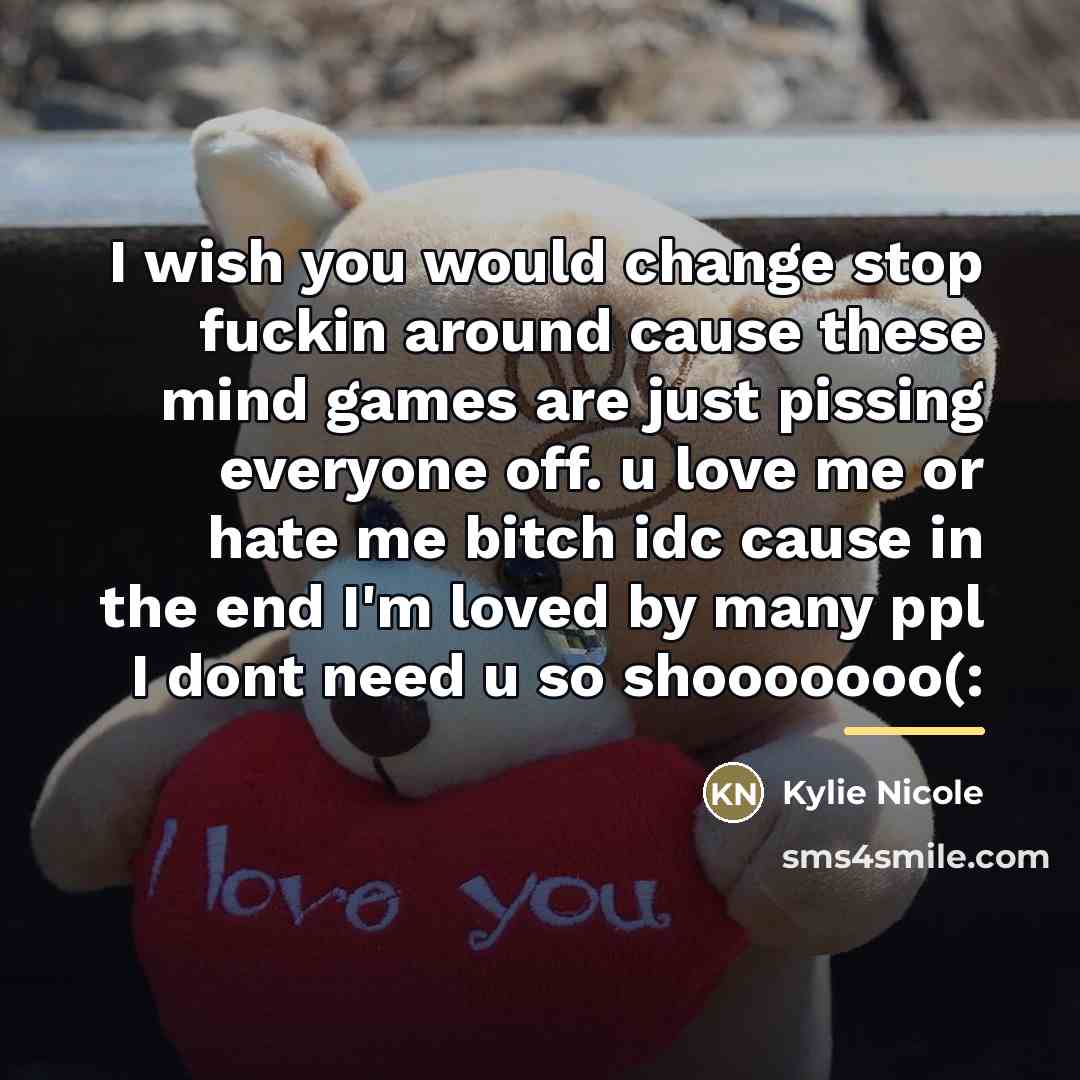 “I wish you would change stop fuckin around cause these…” quote by Kylie Nicole