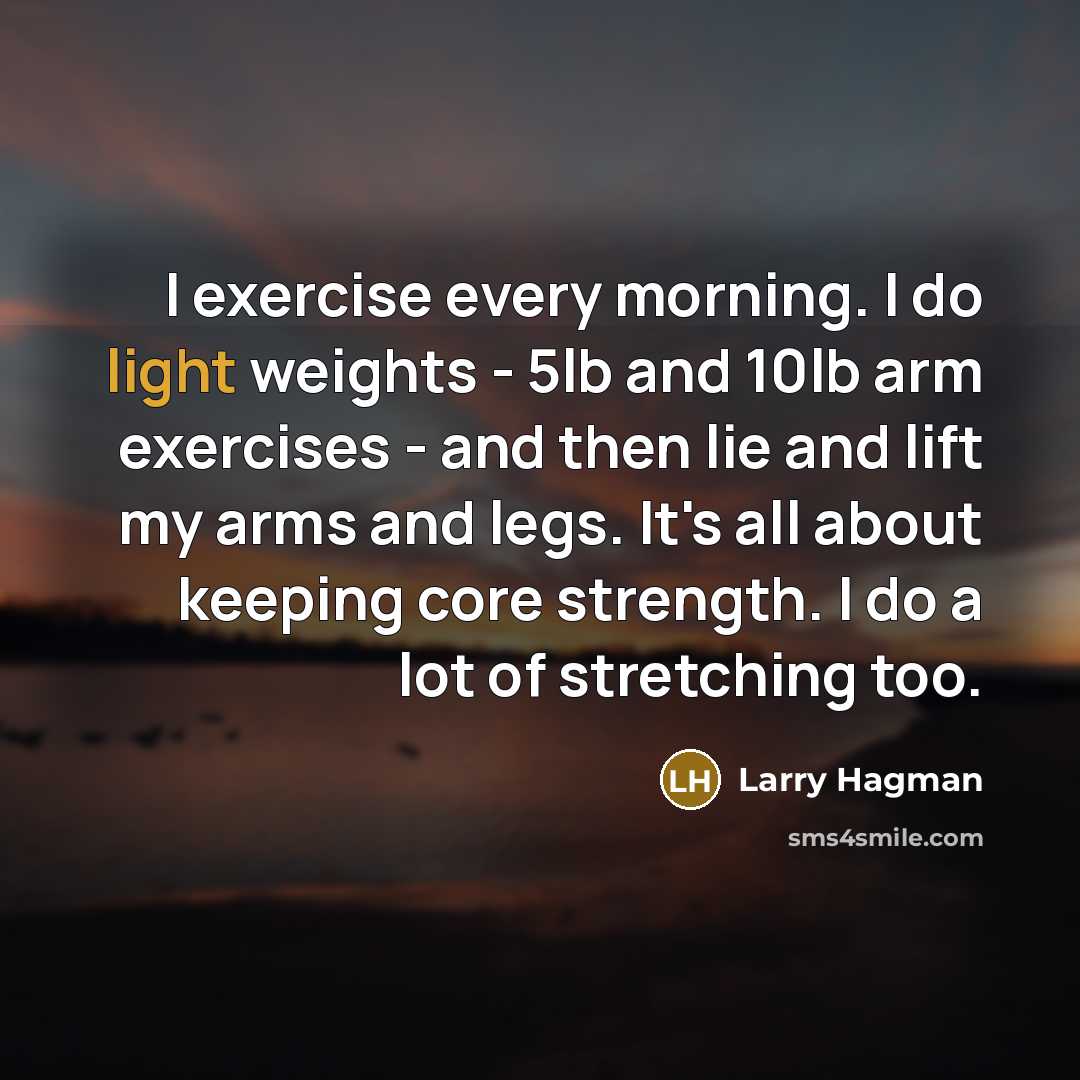 “I exercise every morning. I do light weights - 5lb…” quote by Larry Hagman
