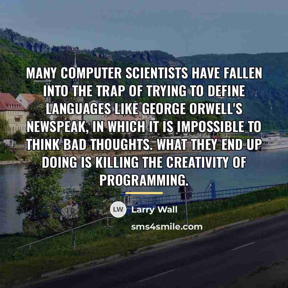 “Many computer scientists have fallen into the trap of trying…” quote by Larry Wall