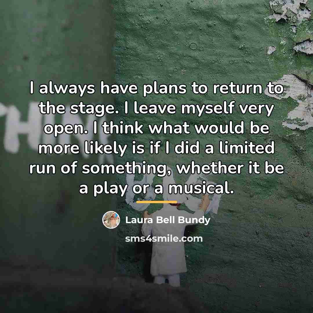 “I always have plans to return to the stage. I…” quote by Laura Bell Bundy