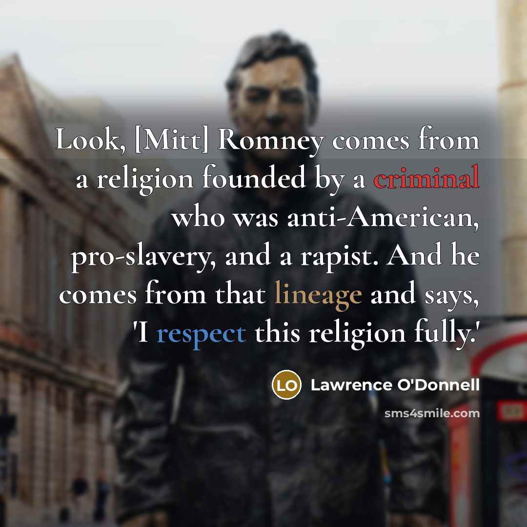 “Look, [Mitt] Romney comes from a religion founded by a…” quote by Lawrence O'Donnell