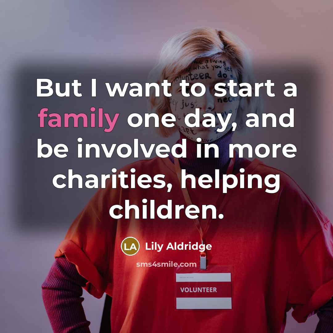 “But I want to start a family one day, and…” quote by Lily Aldridge