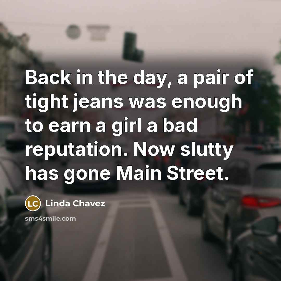 “Back in the day, a pair of tight jeans was…” quote by Linda Chavez