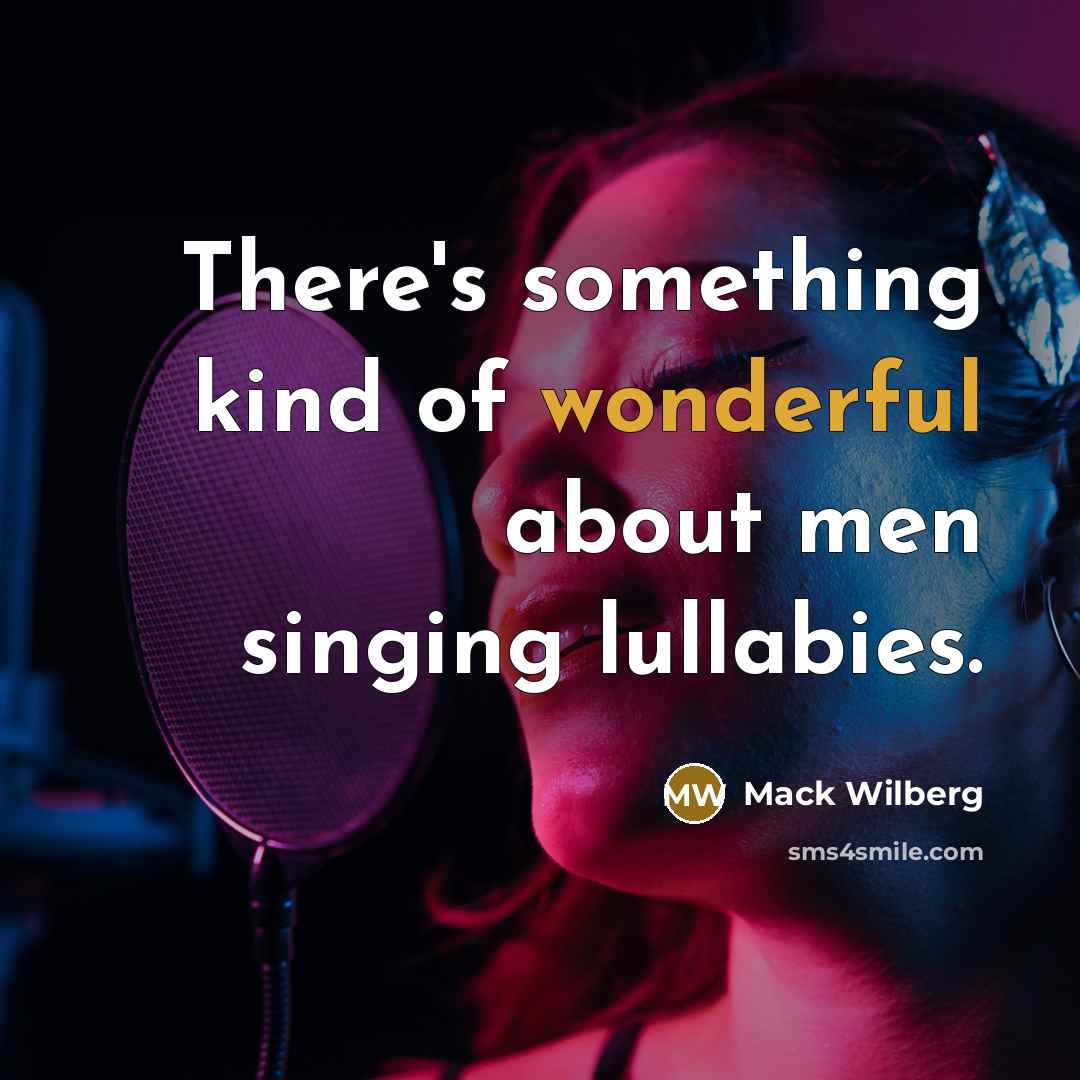 “There's something kind of wonderful about men singing lullabies.…” quote by Mack Wilberg