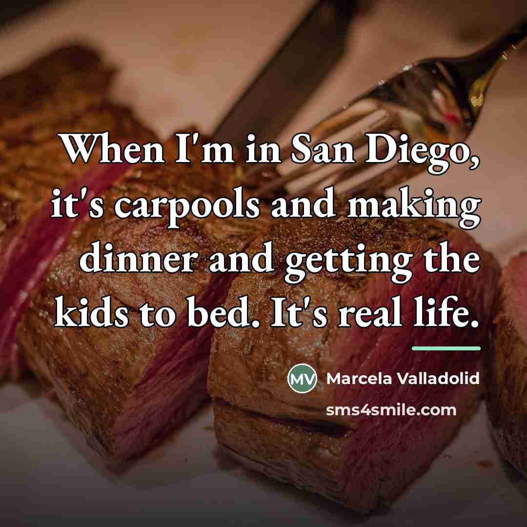 “When I'm in San Diego, it's carpools and making dinner…” quote by Marcela Valladolid
