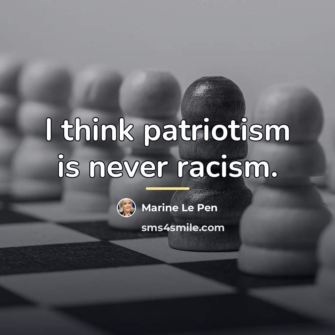 “I think patriotism is never racism.…” quote by Marine Le Pen