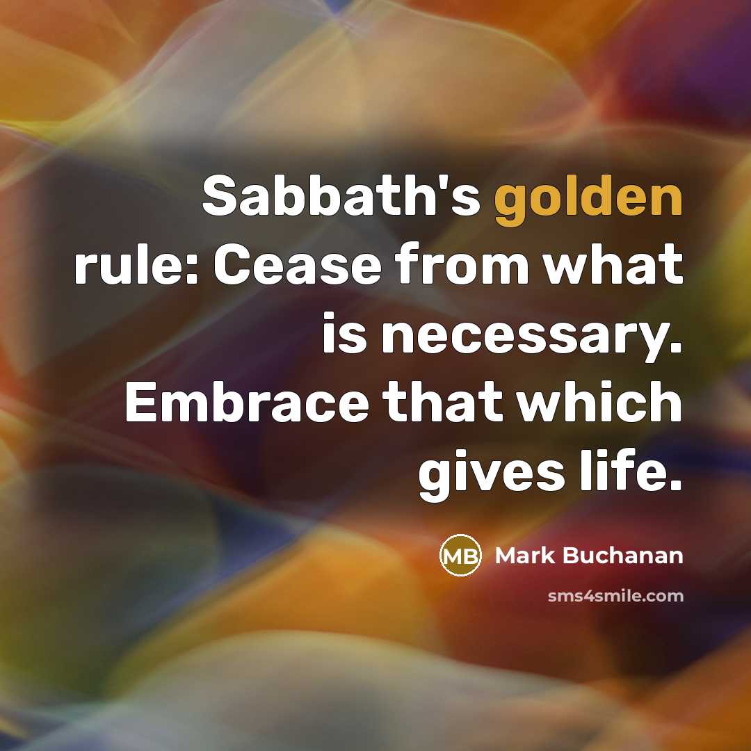 “Sabbath's golden rule: Cease from what is necessary. Embrace that…” quote by Mark Buchanan