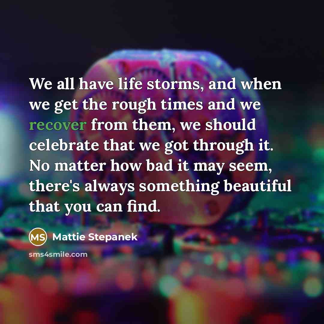 “We all have life storms, and when we get the…” quote by Mattie Stepanek
