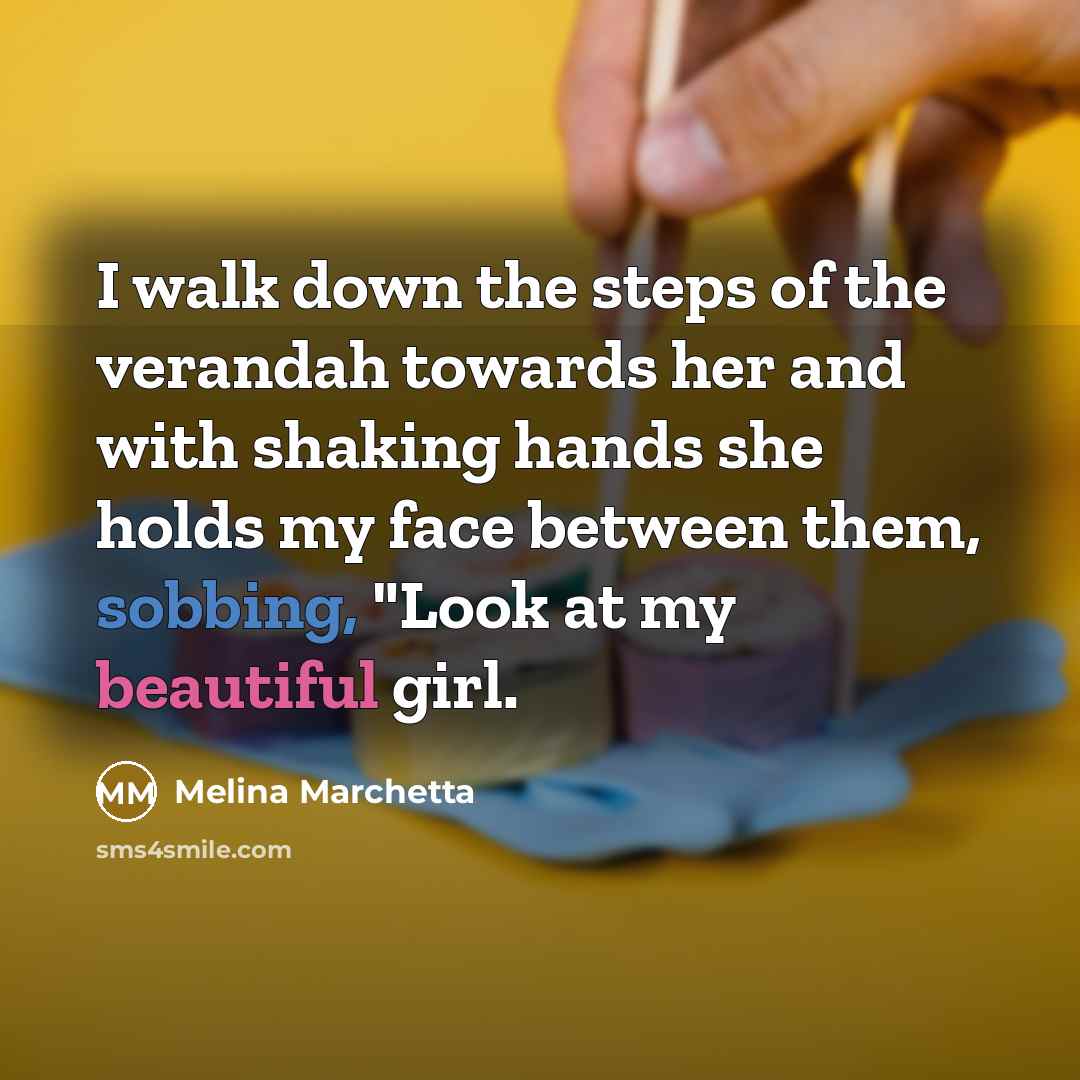 “I walk down the steps of the verandah towards her…” quote by Melina Marchetta