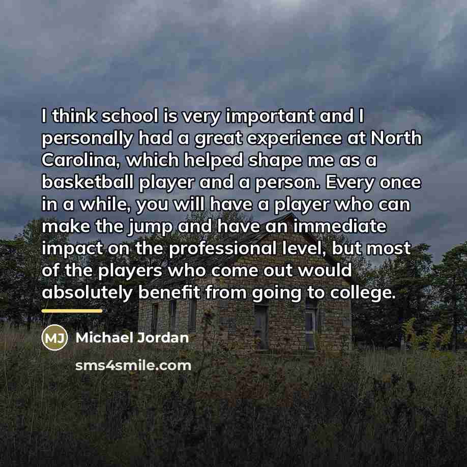 “I think school is very important and I personally had…” quote by Michael Jordan